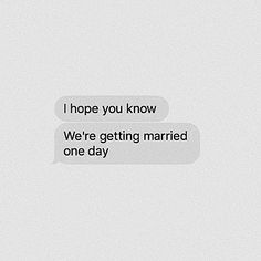 two texts that say, i hope you know we're getting married one day