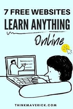 a person on a laptop with the text 7 free web sites to learn anything online