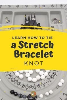 the words learn how to tie a stretch bracelet knot on top of an assortment of beads