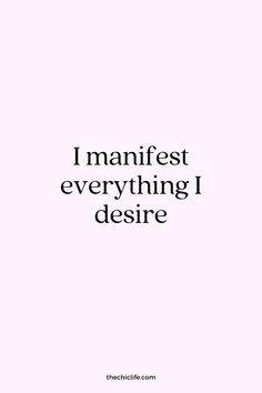 a quote that reads, i manfest everything i desired