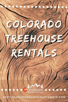 the colorado treehouse rentals sign with text overlaying it that reads, colorado treehouse rentals