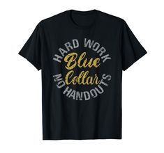 a black t - shirt with the words hard work, blue collar and handout on it