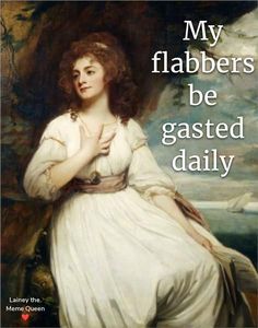 an image of a woman in white dress with words on it that say, my flabbers be gassed daily