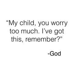 a quote that reads, my child, you worry too much i've got this,