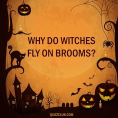 an orange background with black text that says why do witches fly on brooms?