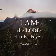 a mountain with the words i am the lord that heals you