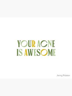 the words, your acne is awesome are shown in green and yellow on a white background