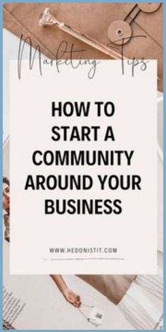 the words how to start a community around your business on top of photos and papers