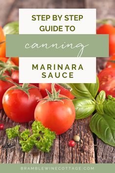 tomatoes and basil on a wooden table with the words step by step guide to canning marinara sauce