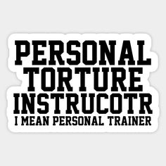 personal torture instructor sticker with the words, i mean personal trainer on it