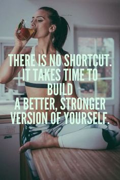 there is no shortcut it takes time to build a better, younger version of yourself