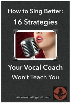 a microphone with the words how to sing better 17 strategies your vocal coach won't teach you