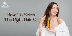 How To Select The Right Hair Oil The Selection, Texture, Hair, Hair Care Tips