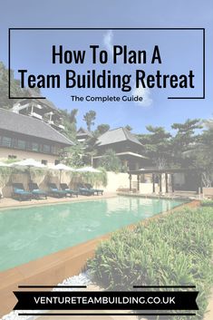 a swimming pool with text overlaying how to plan a team building retreat the complete guide