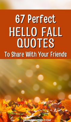 fall leaves with text that reads, 6 perfect hello fall quotes to share with your friends