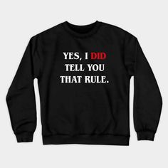 Yes I Did Tell You That Rule Funny Board Game -- Choose from our vast selection of crewneck sweatshirts to match with your favorite design to make the perfect custom graphic crewneck sweatshirt. Pick your favorite: Crewneck Sweatshirt or Lightweight Crewneck Sweatshirt. Customize your color! For men and women. Black Slogan Crew Neck Sweater, Black Crew Neck Sweater With Slogan, Relaxed Fit Crew Neck Sweatshirt With Funny Text, Funny Text Crew Neck Sweatshirt For Fall, Crew Neck Sweatshirt With Funny Text For Streetwear, Crew Neck Sweatshirt With Funny Text For Fall, Fall Sweatshirt With Funny Text And Crew Neck, Fall Crew Neck Sweatshirt With Funny Text, Black Crew Neck Sweatshirt With Funny Text