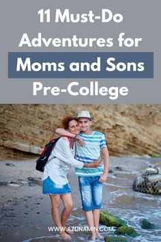 two people standing on the beach with text overlay that reads 11 must - do adventures for moms and sons pre - college