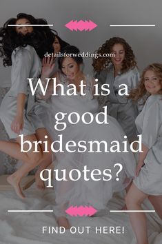 the bridesmaids are getting ready for their big day with text overlay that reads, what is a good bridesmaid quotes? find out here