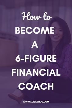 a woman sitting on the ground with text overlaying how to become a 6 - figure financial coach