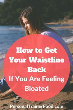 a woman sitting on the beach with text overlay how to get your waistline back if you are feeling bloated