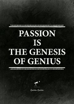 a black and white photo with the words passion is the genius of genius