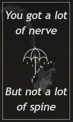 a black and white photo with an umbrella saying you got a lot of nerve but not a lot of spine