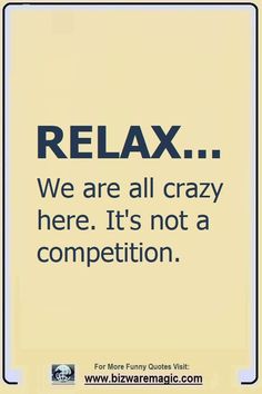 a sign that says relax we are all crazy here it's not a competition