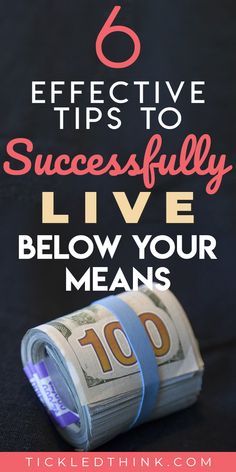 money rolls with the words 6 effective tips to successfully live below your means on it