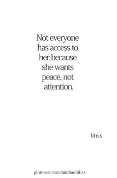 a quote that says not everyone has access to her because she wants peace, not attention