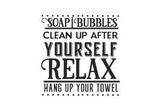 the words soap bubbles clean up after yourself relax hang up your towel on white background