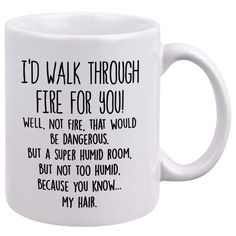 i'd walk through fire for you coffee mug with funny sayings on it