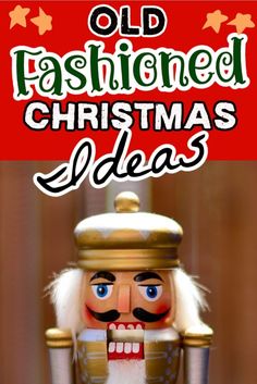 an old fashioned christmas decoration with the words old fashioned christmas ideas on it and a nutcracker