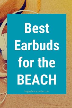 headphones and hat on the beach with text overlay best earbuds for the beach