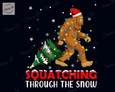 a bigfoot wearing a santa hat and lights on it's face, with the words squatching through the snow