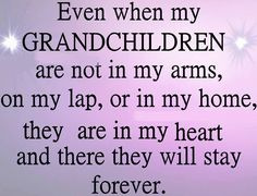 a poem written in black and white with the words even when my granddaughter are not in my arms, on my lap, or in my home, they are in my heart and there they will stay forever