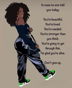 a drawing of a woman with an afro hair standing in front of a quote that reads, you're beautiful you're loved you're needed to think you're longer than you're going to get through this i've got through