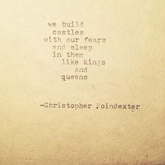 an old typewriter with the words, we build castles with our fears and sleep in them like kings and queens