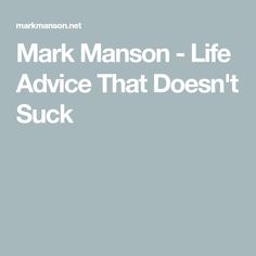 Mark Manson - Life Advice That Doesn't Suck Relationship Habits, In A Toxic Relationship, Unintended Consequences, Toxic Relationship, Dumpster Fire, Best Advice, Writing Life