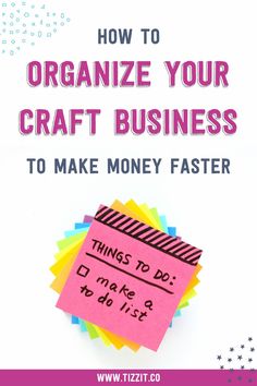 the title for how to organize your craft business to make money faster, with pink sticky notes