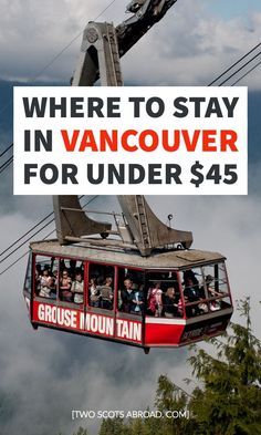 a cable car with the words where to stay in vancouver for under $ 45