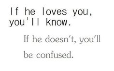 a quote that reads, if he loves you, you'll know it doesn't