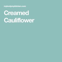 the words creamed cauliflower are in white letters on a teal background