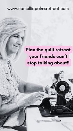 a woman sitting at a table with a sewing machine in front of her and the words plan the quilt retreat your friends can't stop talking about