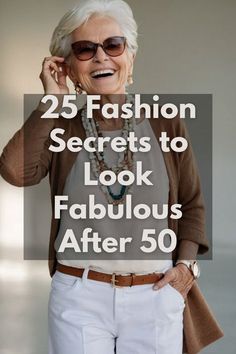 an older woman wearing white pants and a brown cardigan with the words 25 fashion secrets to look fabulous after 50