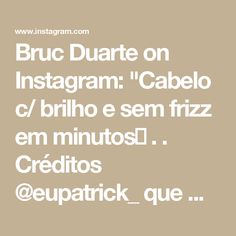 Bruc Duarte on Instagram: "Cabelo c/ brilho e sem frizz em minutos😱
.
.
Créditos @eupatrick_ que mandou bem d+🤩👏🏼" On Instagram, Instagram