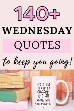 a coffee mug sitting on top of books with the words, 40 + wednesday quotes to keep