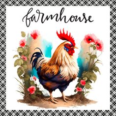 a rooster is standing in front of some flowers and the words farmhouse on it