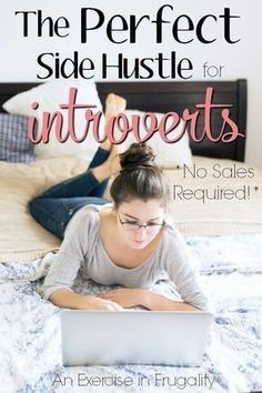 a woman laying on top of a bed with a laptop in front of her and the text, the perfect side hustle for infoverts no sales required