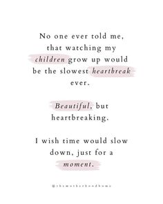 a poem written in pink ink with the words, no one ever told me that watching my children grow up would be the slowest heartbeat ever