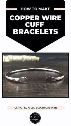 an advertisement for copper wire bracelets with the title how to make copper wire cuff bracelets